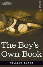 The Boy's Own Book: A Complete Encyclopedia of all the Diversions, Athletic, Scientific, and Recreative, of Boyhood and Youth