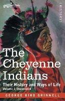The Cheyenne Indians: Their History and Ways of Life, Volume I - George Bird Grinnell - cover