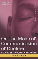 On the Mode of Communication of Cholera: Second Edition, Much Enlarged