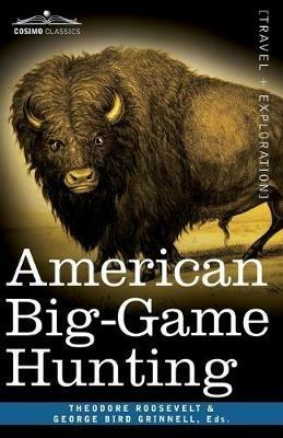American Big-Game Hunting: The Book of the Boone and Crockett Club - Theodore Roosevelt,George Bird Grinnell - cover