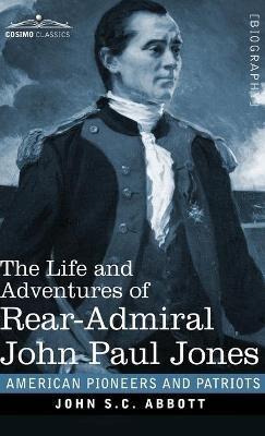 The Life and Adventures of Rear-Admiral John Paul Jones: Commonly called Paul Jones - John S C Abbott - cover