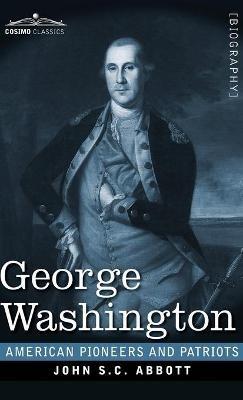 George Washington: Life in America One Hundred Years Ago - John S C Abbott - cover