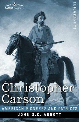Christopher Carson: Familiarly Known as Kit Carson - John S C Abbott - cover
