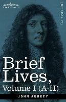 Brief Lives: Chiefly of Contemporaries, set down by John Aubrey, between the Years 1669 & 1696 - Volume I (A- H) - John Aubrey,Andrew Clark - cover