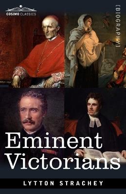 Eminent Victorians: Cardinal Manning, Florence Nightingale, Dr. Arnold and General Gordon - Lytton Strachey - cover