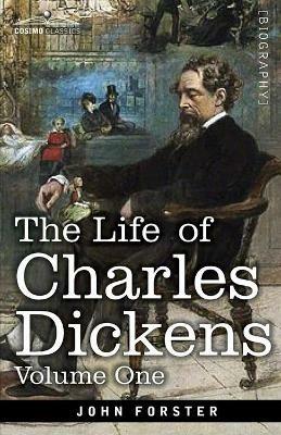 The Life of Charles Dickens, Volume I: 1812-1847 - John Forster - cover