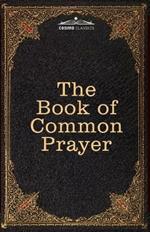The Book of Common Prayer: and Administration of the Sacraments and other Rites and Ceremonies of the Church, after the use of the Church of England