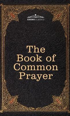 The Book of Common Prayer: and Administration of the Sacraments and other Rites and Ceremonies of the Church, after the use of the Church of England - Thomas Cranmer - cover