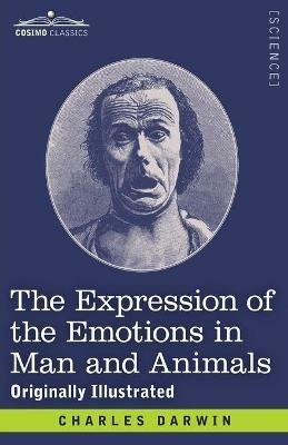 The Expression of the Emotions in Man and Animals: Originally Illustrated - Charles Darwin - cover
