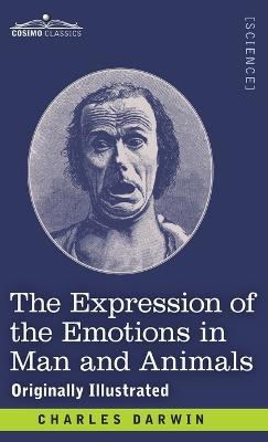 The Expression of the Emotions in Man and Animals: Originally Illustrated - Charles Darwin - cover
