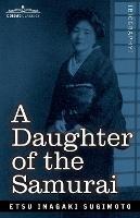 A Daughter of the Samurai: How a Daughter of Feudal Japan, Living Hundreds of Years in One Generation, Became a Modern American - Etsu Inagaki Sugimoto - cover