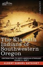 The Klamath Indians of Southwestern Oregon: Volume II, Part I