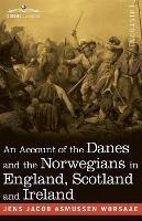 An Account of the Danes and the Norwegians in England, Scotland and Ireland - Jens J a Worsaae - cover