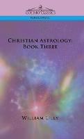 Christian Astrology: Book Three - William Lilly - cover