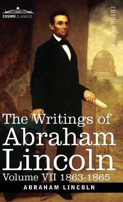 The Writings of Abraham Lincoln: 1863-1865, Volume VII - Abraham Lincoln,Carl Schurz,Joseph A Choate - cover