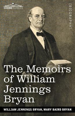 The Memoirs of William Jennings Bryan - William Jennings Bryan,Mary Baird Bryan - cover
