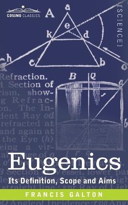 Eugenics: Its Definition, Scope, and Aims - Francis Galton - cover