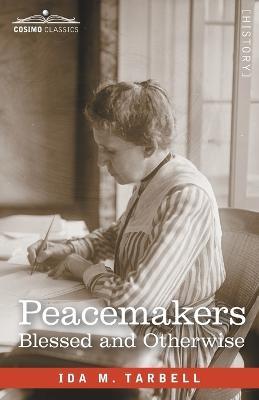 Peacemakers: Blessed and Otherwise: Observations, Reflections and Irritations at an International Conference - Ida M Tarbell - cover