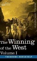 The Winning of the West, Vol. I (in four volumes): From the Alleghanies to the Mississippi, 1769-1776 - Theodore Roosevelt - cover