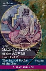 The Sacred Laws of the Aryas, Part I: As Taught in the Schools of Apastamba, Gautama, Vasishtha, and Baudhayana