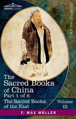 The Sacred Books of China, Part I: The Texts of Confucianism Part 1-The Shu King, The Religious Portion of the Shih King, The Hsiao King