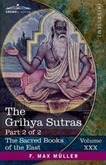 The Grihya Sutras, Part II: Rules of Vedic Domestic Ceremonies-Gobhila, Hiranyakesin, Apastamba; Apastamba Yagña Paribhasha-Sutras