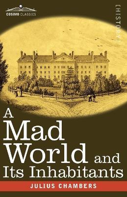 A Mad World and Its Inhabitants - Julius Chambers - cover