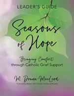 Seasons of Hope Leader's Guide: Bringing Comfort Through Catholic Grief Support