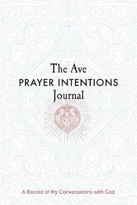 The Ave Prayer Intentions Journal: A Record of My Conversations with God - Ave Maria Press - cover