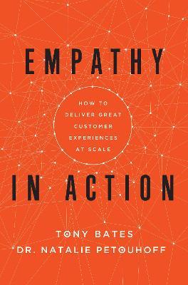 Empathy In Action: How to Deliver Great Customer Experiences at Scale - Tony Bates,Natalie Petouhoff - cover