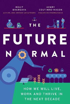 The Future Normal: The Ideas and Instigators That Will Make the Next Decade Healthier, Fairer and Greener - Bhargava Rohit,Henry Coutinho-Mason - cover