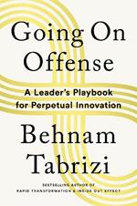 Going on Offense: A Leader’s Playbook for Perpetual Innovation