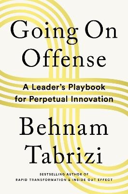 Going on Offense: A Leader’s Playbook for Perpetual Innovation - Behnam Tabrizi - cover