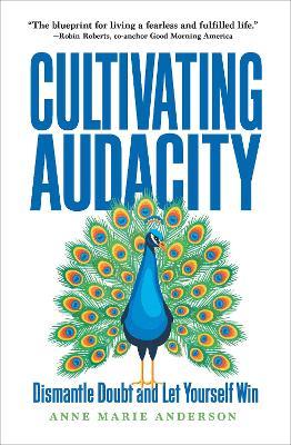 Cultivating Audacity: Dismantle Doubt and Let Yourself Win - Anne Marie Anderson - cover