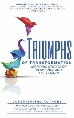 Triumphs of Transformation: Inspiring Stories of Resilience and Life Change - The Triumphs of Transformation Curated Authors - cover