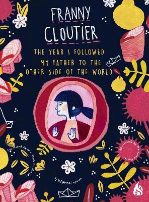 The Year I Followed My Father To The Other Side Of The World: Franny Cloutier - Stephanie LaPointe - cover