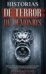 Historias de Terror de Demonios: Impactantes Historias Reales de Encuentros con Demonios y Otros Entes Malignos