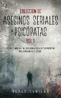 Coleccion de Asesinos Seriales y Psicopatas Vol 1.: Incluye 2 Libros en 1 - Mujeres Asesinas Seriales y Los Psicopatas mas Despiadados de la Historia