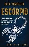 Guia Completa del Escorpio: Todo lo que Querias Saber Sobre el Signo del Zodiaco Menos Comprendido - Karl de la Crux - cover