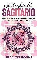 Guia Completa del Sagitario: Todo lo que Querias Saber Sobre uno de los Signos del Zodiaco mas Complejos - Francis Roshe - cover