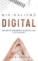 Minimalismo Digital: Una Guia para Simplificar tu Vida Digital y Vivir con Menos Estres - Iago Serna - cover