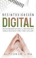 Desintoxicacion Digital: Una Guia para Minimizar el Uso o la Adiccion a Redes Sociales, Videojuegos y Otros Tipos de Tecnologia - Alphonso Lina - cover