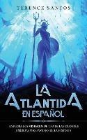 La Atlantida en Espanol: Explora los Misterios de una de las Ciudades Perdidas mas Famosas de la Historia - Terence Santos - cover
