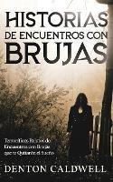 Historias de Encuentros con Brujas: Terrorificos Relatos de Encuentros con Brujas que te Quitaran el Sueno - Denton Caldwell - cover