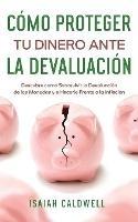 Como Proteger tu Dinero ante la Devaluacion: Descubre como Sobrevivir la Devaluacion de las Monedas y a Hacerle Frente a la Inflacion - Isaiah Caldwell - cover