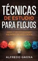 Tecnicas de Estudio para Flojos: Hacks y Tips para Aprender mas Rapido, en Menos Tiempo - Alfredo Gaona - cover