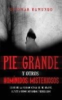 Pie Grande y otros Hominidos Misteriosos: Descubre la Verdad Detras de Pie Grande, el Yeti y otros Hominidos Misteriosos - Guiomar Ramundo - cover