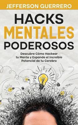 Hacks Mentales Poderosos: Descubre Como Hackear tu Mente y Expande el Increible Potencial de tu Cerebro - Jefferson Guerrero - cover