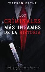 Los Criminales mas Infames de la Historia: Descubre a los Criminales que Dejaron una Huella Sangrienta en Nuestra Historia