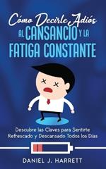 Cómo Decirle Adiós al Cansancio y la Fatiga Constante: Descubre las Claves para Sentirte Refrescado y Descansado Todos los Días